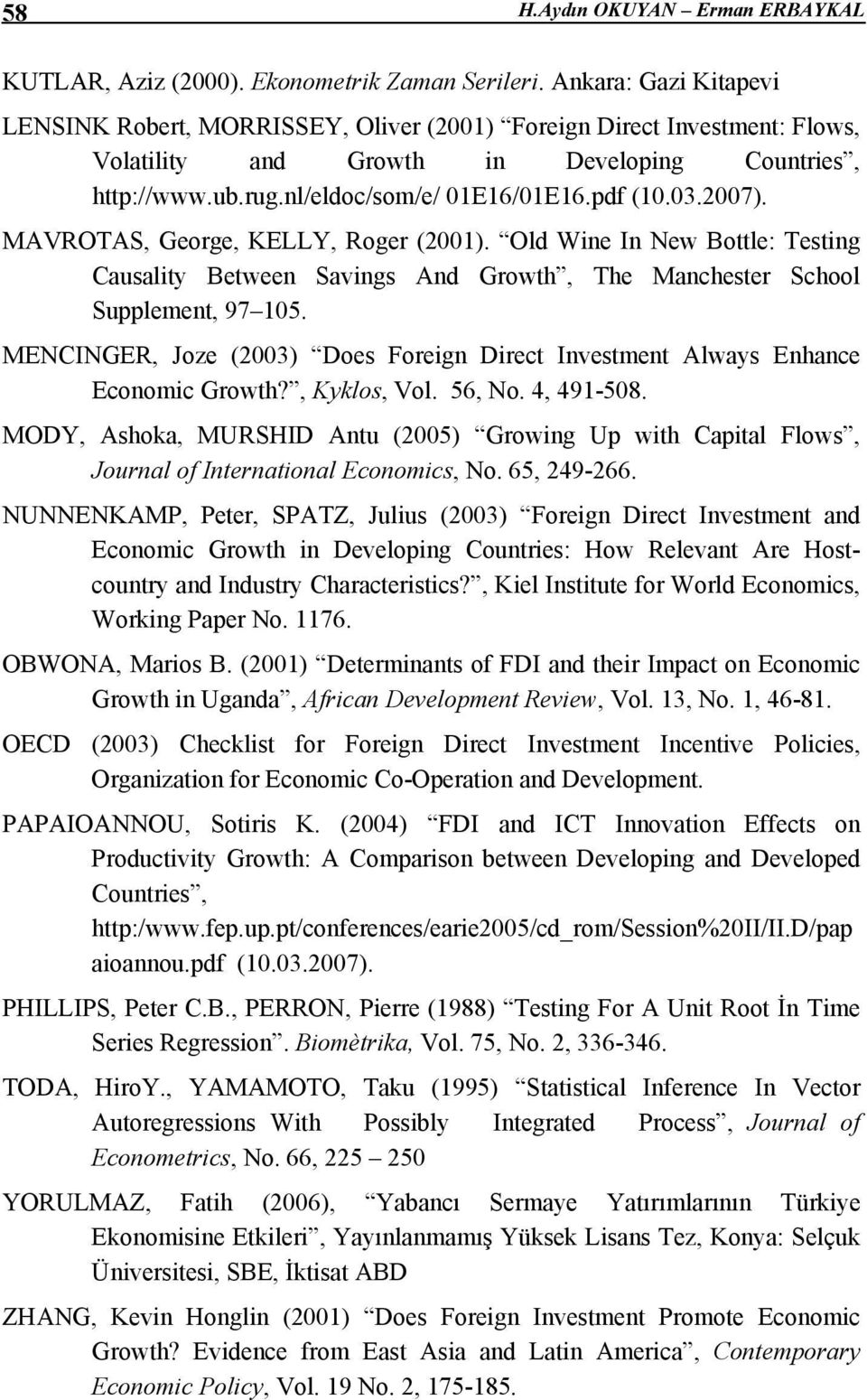 03.2007). MAVROTAS, George, KELLY, Roger (2001). Old Wine In New Bottle: Testing Causality Between Savings And Growth, The Manchester School Supplement, 97 105.