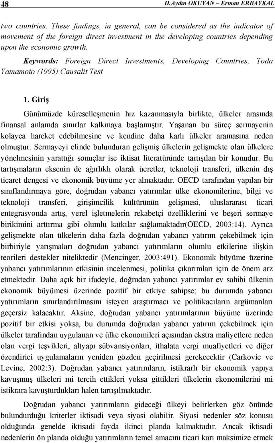 Keywords: Foreign Direct Investments, Developing Countries, Toda Yamamoto (1995) Causalit Test 1.