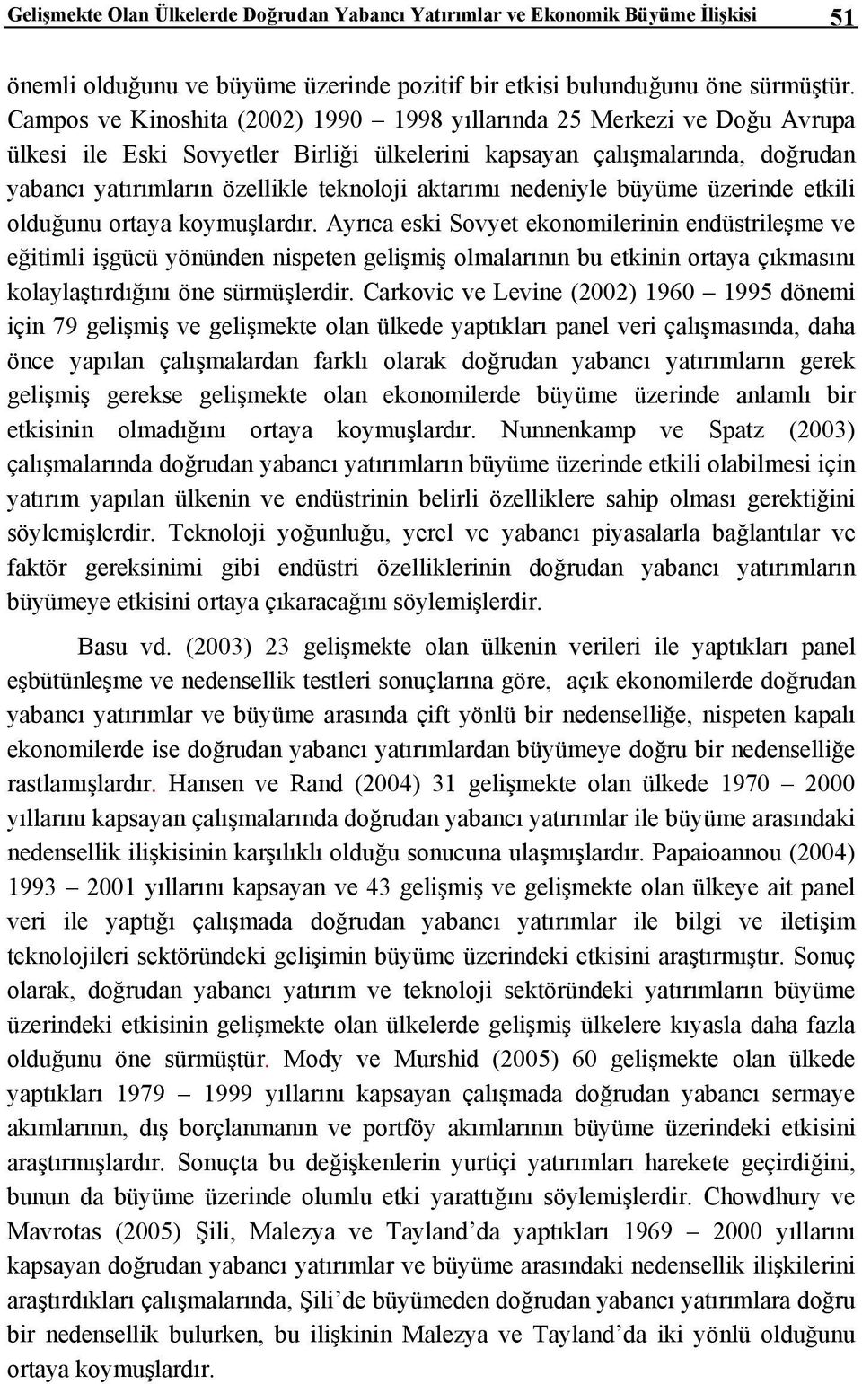 aktarımı nedeniyle büyüme üzerinde etkili olduğunu ortaya koymuşlardır.