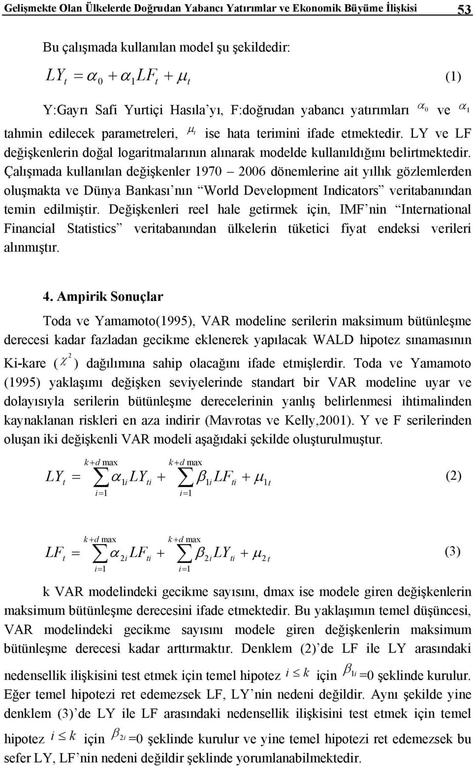 LY ve LF değişkenlerin doğal logaritmalarının alınarak modelde kullanıldığını belirtmektedir.