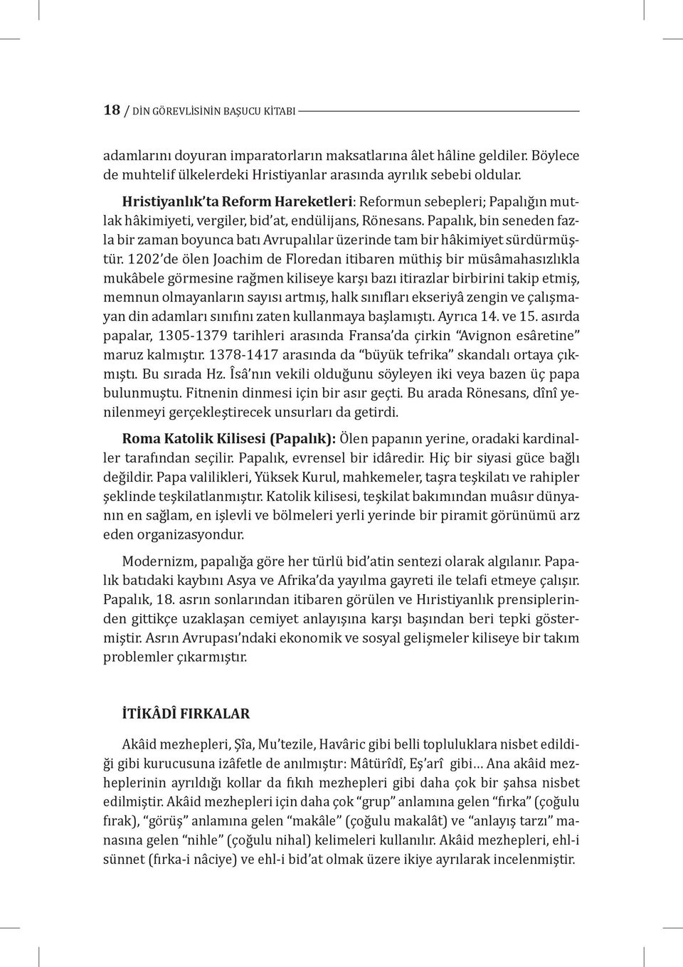 Papalık, bin seneden fazla bir zaman boyunca batı Avrupalılar ü zerinde tam bir hâ kimiyet sü rdü rmü ş- tü r.