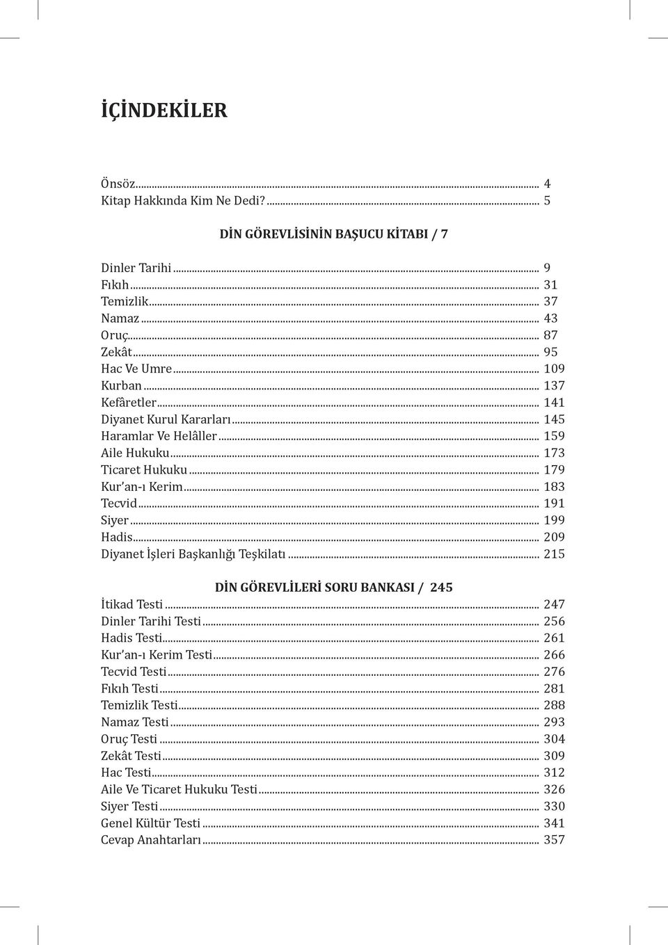 .. 209 Diyanet İ şleri Başkanlığ ı Teşkilatı... 215 DİN GÖREVLİLERİ SORU BANKASI / 245 İ tikad Testi... 247 Dinler Tarihi Testi... 256 Hadis Testi... 261 Kur an-ı Kerim Testi... 266 Tecvid Testi.