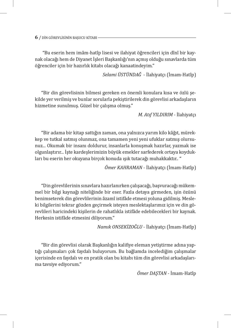 Selami ÜSTÜNDAĞ - İ lahiyatçı (İ mam-hatî p) Bir din gö revlisinin bilmesi gereken en ö nemli konulara kısa ve ö zlü şekilde yer verilmiş ve bunlar sorularla pekiştirilerek din gö revlisi