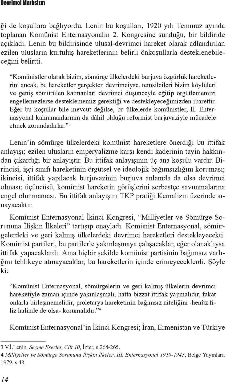 Komünistler olarak bizim, sömürge ülkelerdeki burjuva özgürlük hareketlerini ancak, bu hareketler gerçekten devrimciyse, temsilcileri bizim köylüleri ve geniş sömürülen katmanları devrimci düşünceyle