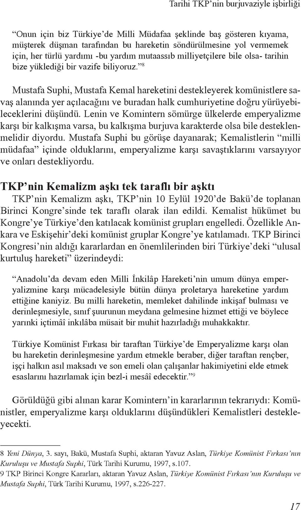 8 Mustafa Suphi, Mustafa Kemal hareketini destekleyerek komünistlere savaş alanında yer açılacağını ve buradan halk cumhuriyetine doğru yürüyebileceklerini düşündü.