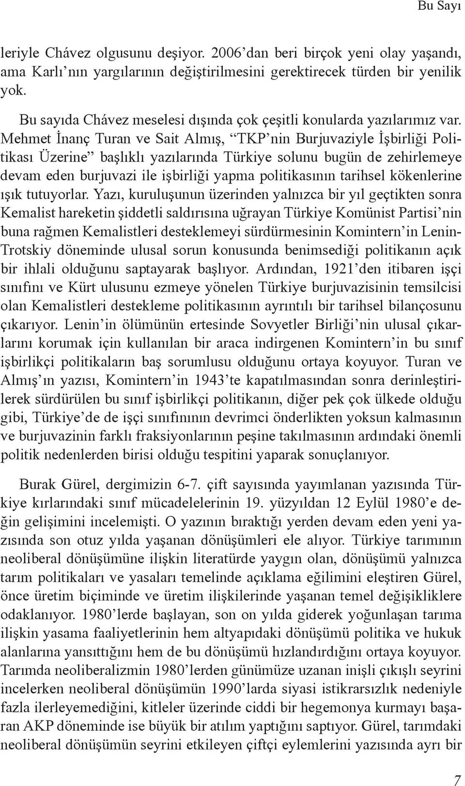 Mehmet İnanç Turan ve Sait Almış, TKP nin Burjuvaziyle İşbirliği Politikası Üzerine başlıklı yazılarında Türkiye solunu bugün de zehirlemeye devam eden burjuvazi ile işbirliği yapma politikasının