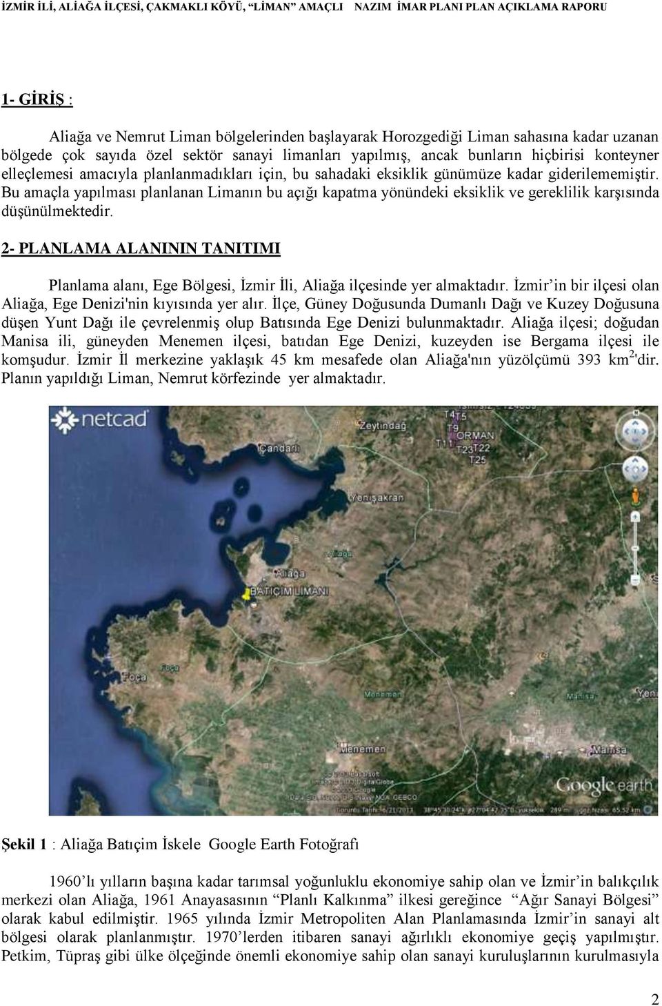 Bu amaçla yapılması planlanan Limanın bu açığı kapatma yönündeki eksiklik ve gereklilik karşısında düşünülmektedir.