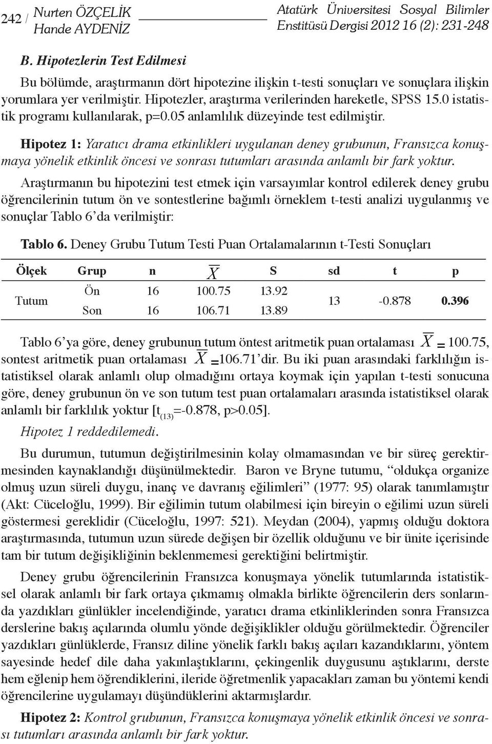 0 istatistik programı kullanılarak, p=0.05 anlamlılık düzeyinde test edilmiştir.