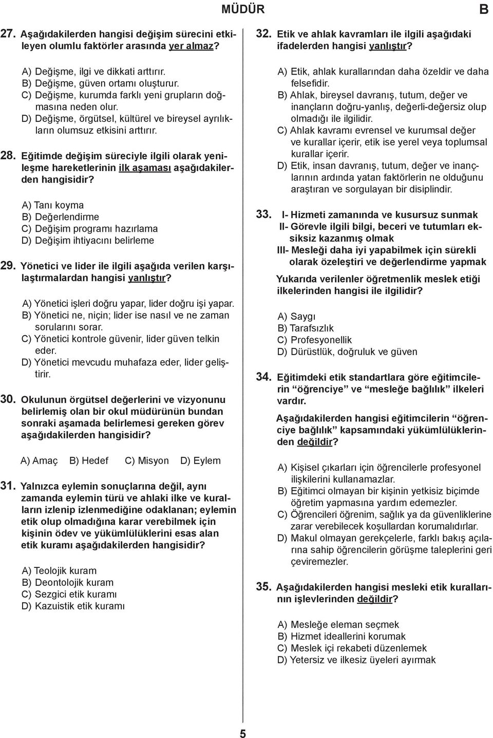 ) eğişme, örgütsel, kültürel ve bireysel ayrılıkların olumsuz etkisini arttırır. 28. Eğitimde değişim süreciyle ilgili olarak yenileşme hareketlerinin ilk aşaması aşağıdakilerden hangisidir?