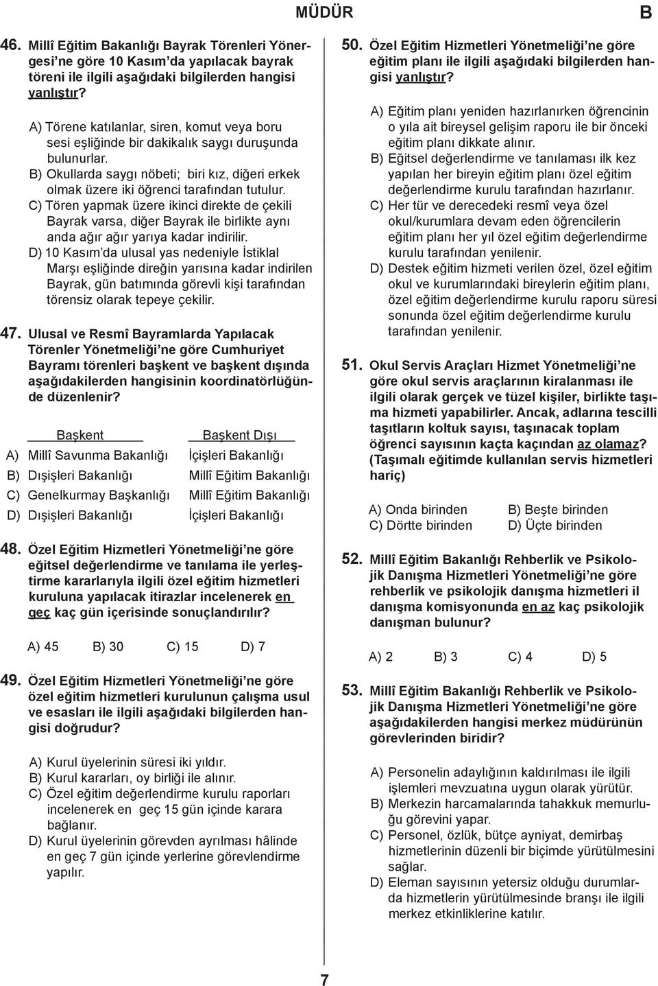 ) Tören yapmak üzere ikinci direkte de çekili ayrak varsa, diğer ayrak ile birlikte aynı anda ağır ağır yarıya kadar indirilir.