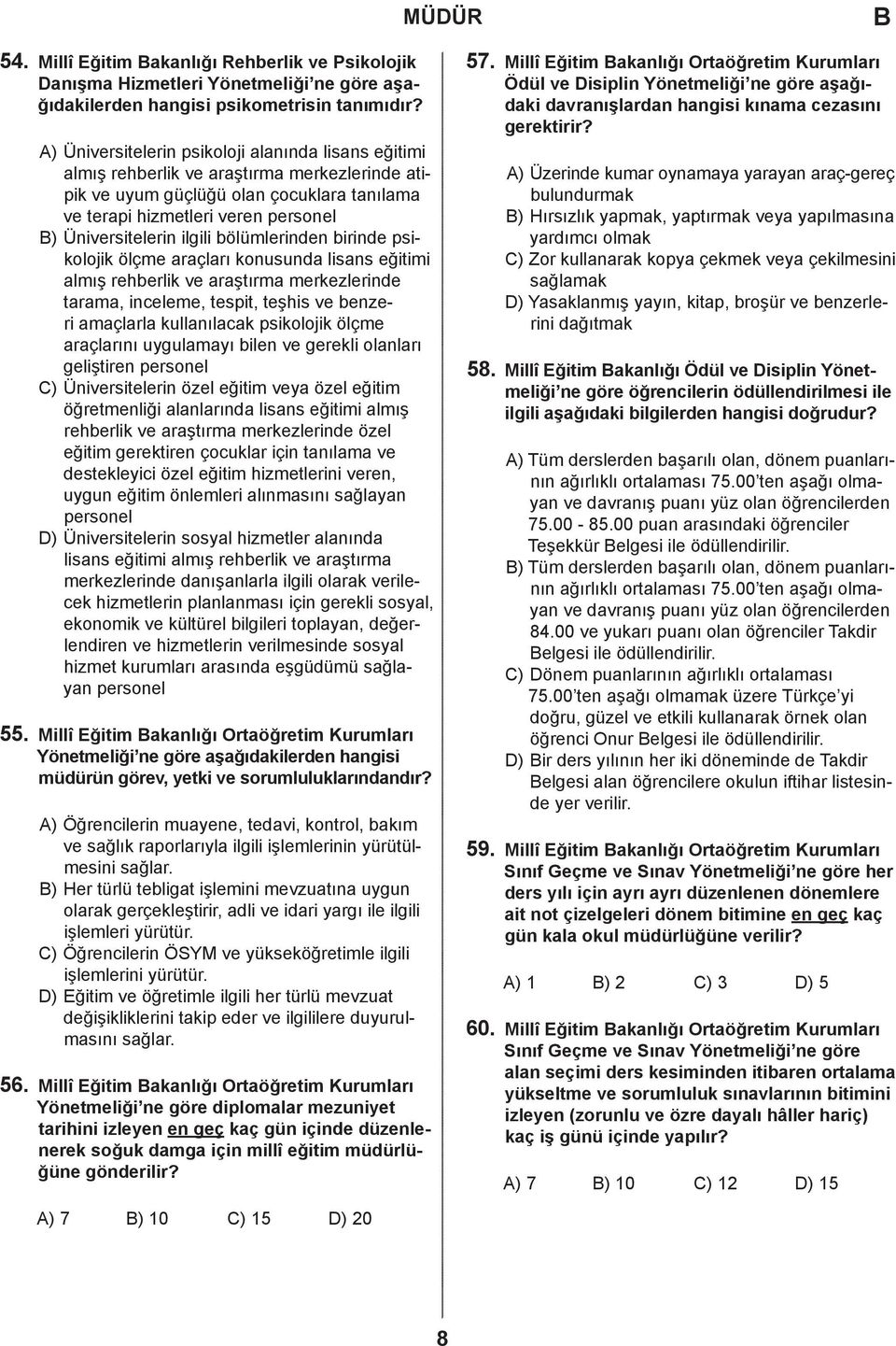 ilgili bölümlerinden birinde psikolojik ölçme araçları konusunda lisans eğitimi almış rehberlik ve araştırma merkezlerinde tarama, inceleme, tespit, teşhis ve benzeri amaçlarla kullanılacak