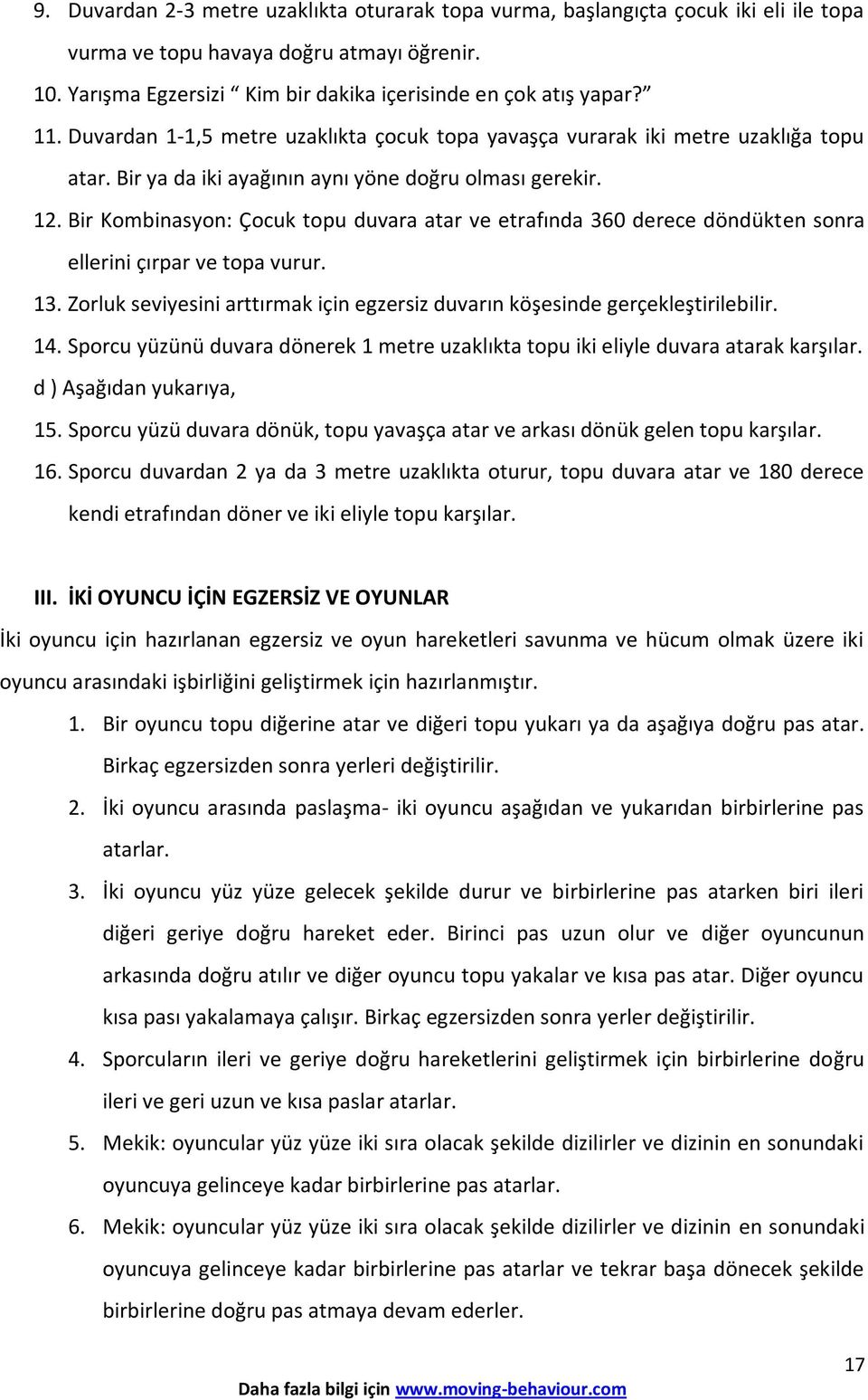 Bir Kombinasyon: Çocuk topu duvara atar ve etrafında 360 derece döndükten sonra ellerini çırpar ve topa vurur. 13. Zorluk seviyesini arttırmak için egzersiz duvarın köşesinde gerçekleştirilebilir. 14.