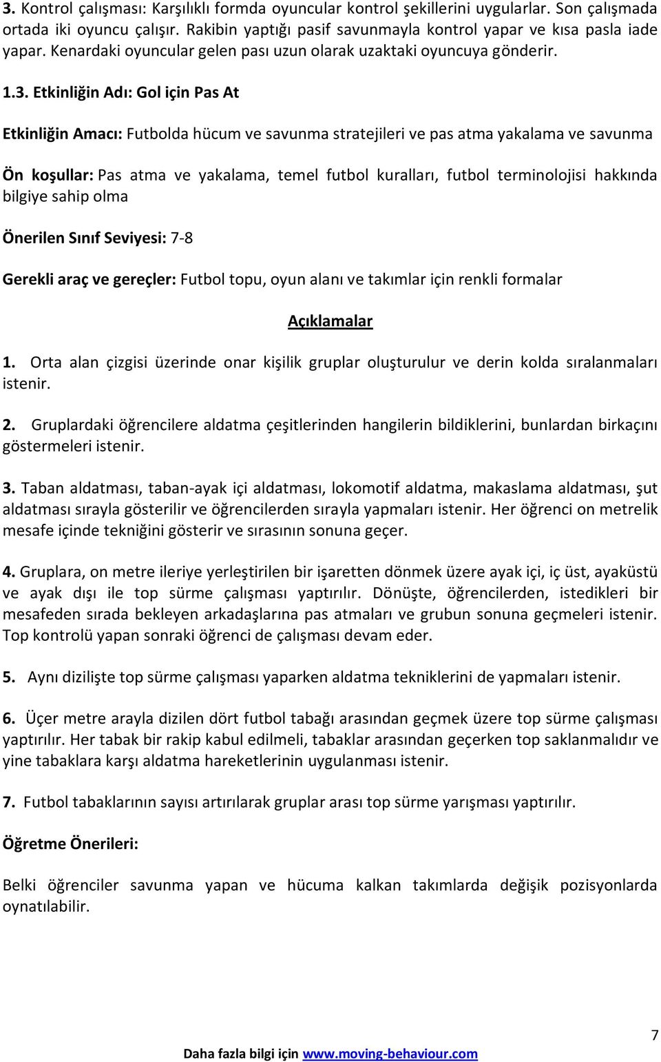 Etkinliğin Adı: Gol için Pas At Etkinliğin Amacı: Futbolda hücum ve savunma stratejileri ve pas atma yakalama ve savunma Ön koşullar: Pas atma ve yakalama, temel futbol kuralları, futbol