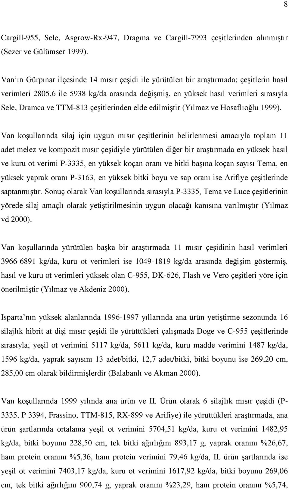 TTM-813 çeşitlerinden elde edilmiştir (Yılmaz ve Hosaflıoğlu 1999).