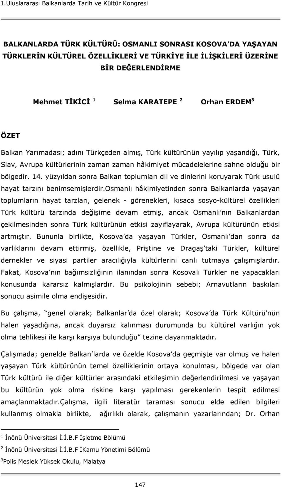 sahne olduğu bir bölgedir. 14. yüzyıldan sonra Balkan toplumları dil ve dinlerini koruyarak Türk usulü hayat tarzını benimsemişlerdir.