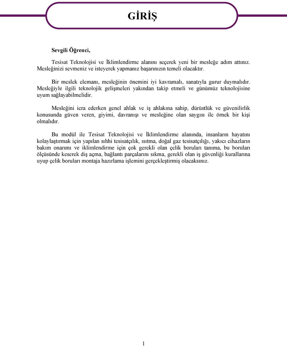 Mesleğini icra ederken genel ahlak ve iģ ahlakına sahip, dürüstlük ve güvenilirlik konusunda güven veren, giyimi, davranıģı ve mesleğine olan saygısı ile örnek bir kiģi olmalıdır.