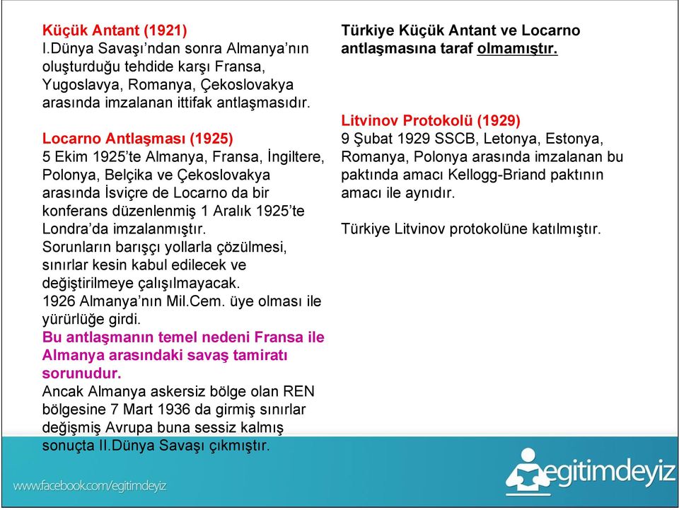 Sorunların barışçı yollarla çözülmesi, sınırlar kesin kabul edilecek ve değiştirilmeye çalışılmayacak. 1926 Almanya nın Mil.Cem. üye olması ile yürürlüğe girdi.