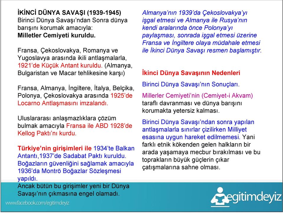 (Almanya, Bulgaristan ve Macar tehlikesine karşı) Fransa, Almanya, İngiltere, İtalya, Belçika, Polonya, Çekoslovakya arasında 1925 de Locarno Antlaşmasını imzalandı.