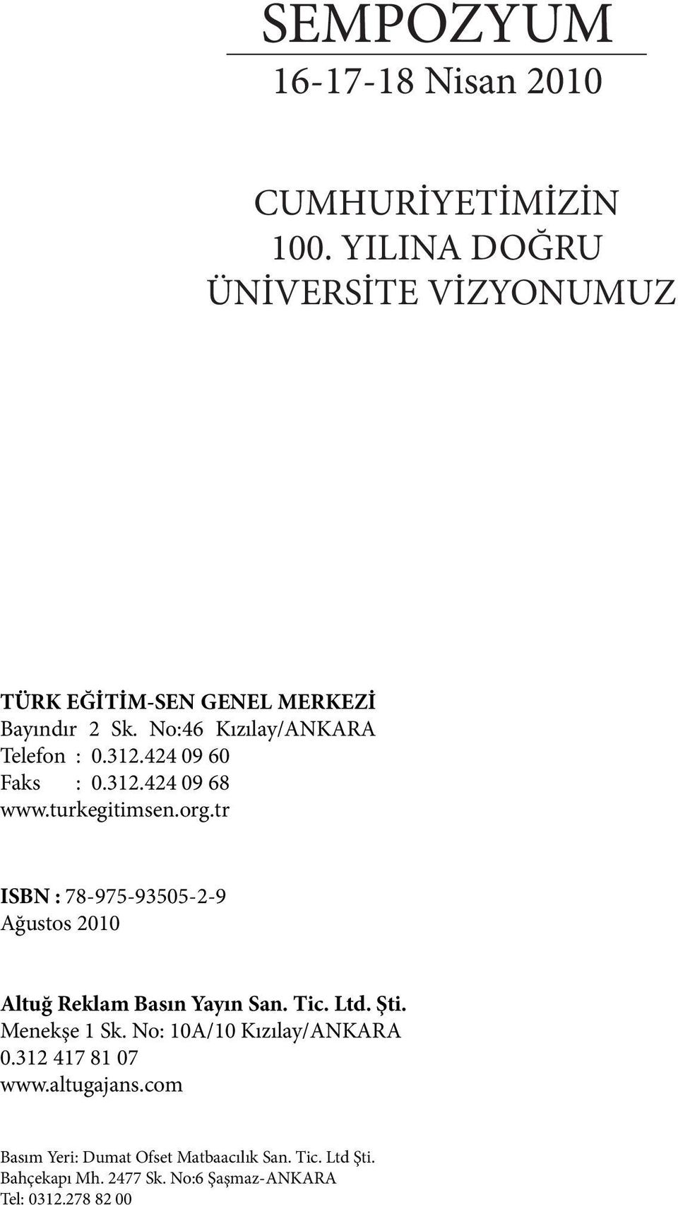 424 09 60 Faks : 0.312.424 09 68 www.turkegitimsen.org.tr ISBN : 78-975-93505-2-9 Ağustos 2010 Altuğ Reklam Basın Yayın San.