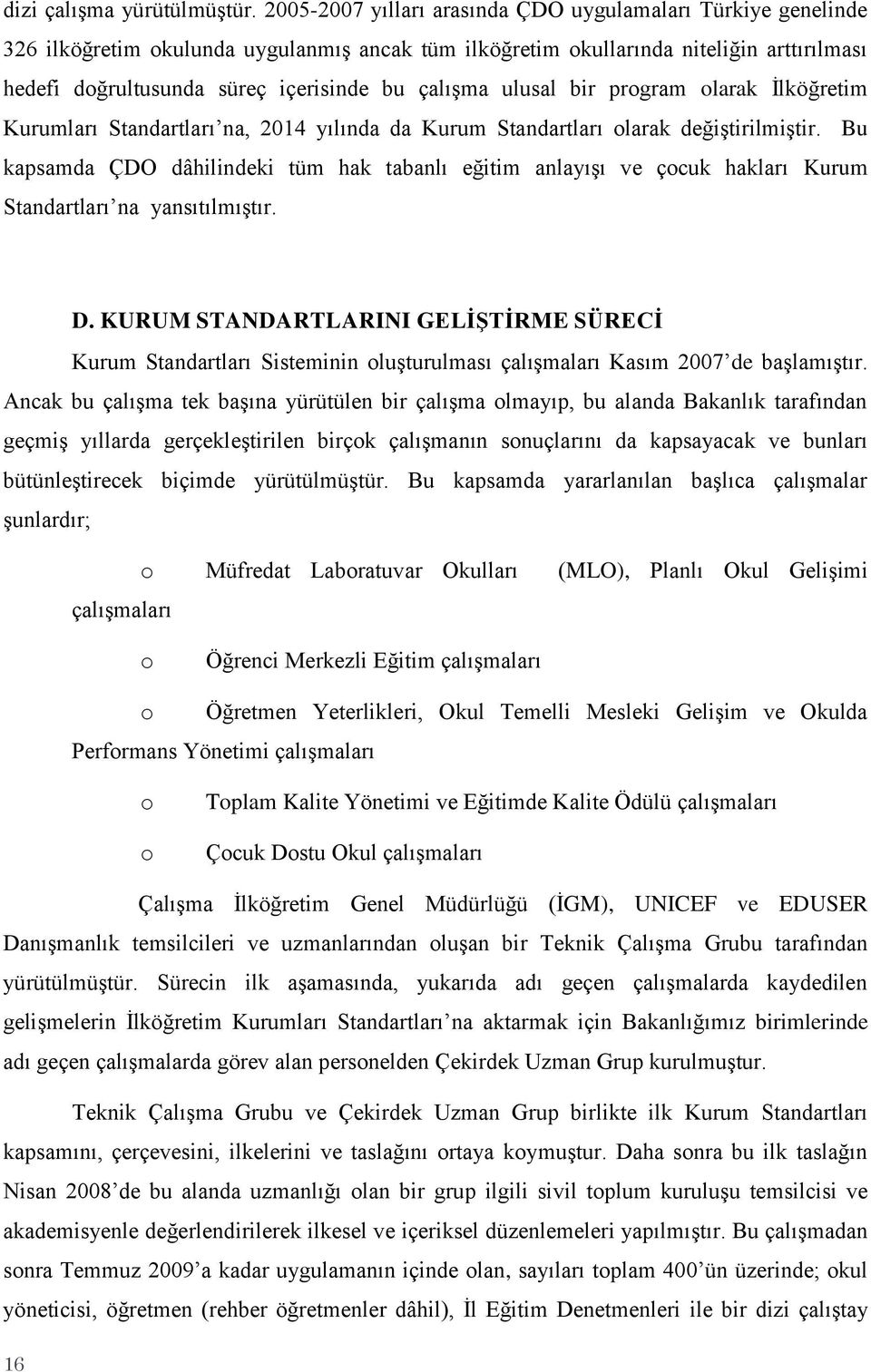 çalışma ulusal bir program olarak İlköğretim Kurumları Standartları na, 2014 yılında da Kurum Standartları olarak değiştirilmiştir.