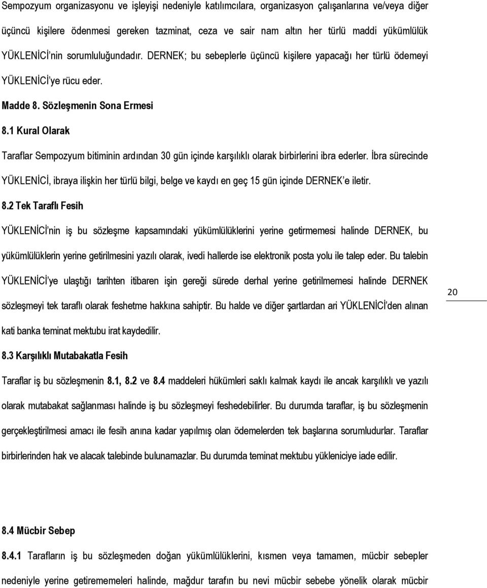 1 Kural Olarak Taraflar Sempozyum bitiminin ardından 30 gün içinde karşılıklı olarak birbirlerini ibra ederler.