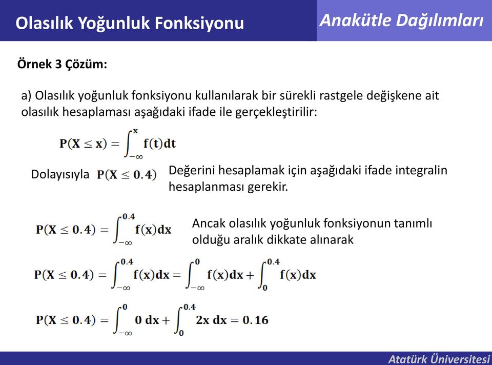 ile gerçekleştirilir: Dolayısıyla Değerini hesaplamak için aşağıdaki ifade integralin