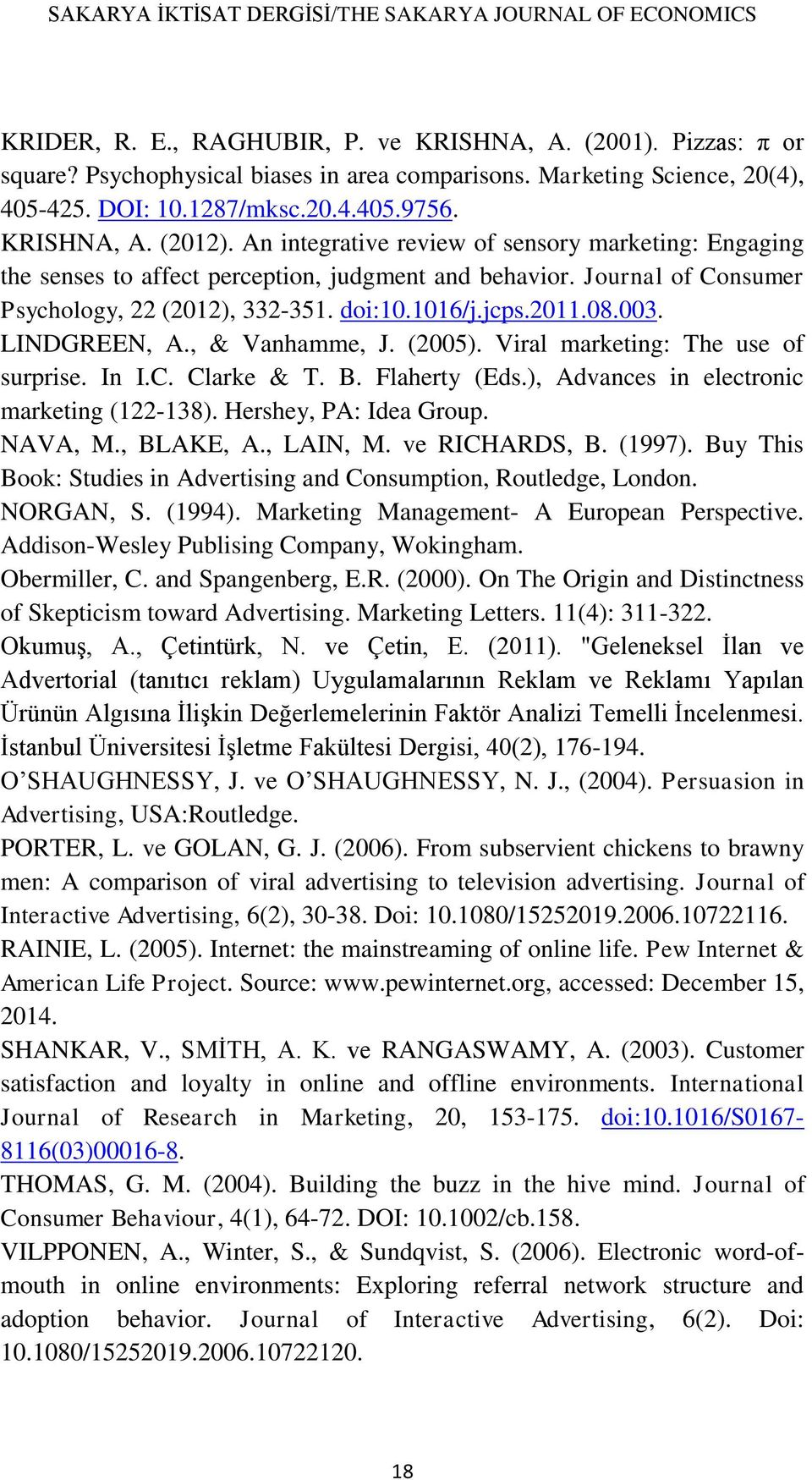 Journal of Consumer Psychology, 22 (2012), 332-351. doi:10.1016/j.jcps.2011.08.003. LINDGREEN, A., & Vanhamme, J. (2005). Viral marketing: The use of surprise. In I.C. Clarke & T. B. Flaherty (Eds.