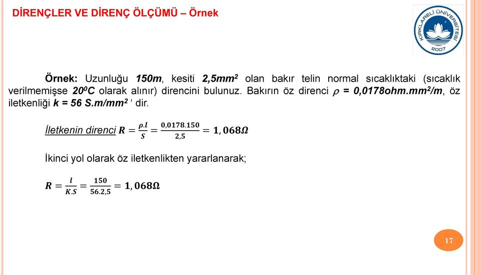 Bakırın öz direnci = 0,0178ohm.mm 2 /m, öz iletkenliği k = 56 S.m/mm 2 dir.