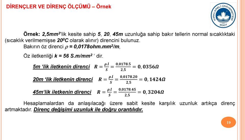 5m lik iletkenin direnci 20m lik iletkenin direnci 45m lik iletkenin direnci R = ρ.l = 0,0178.