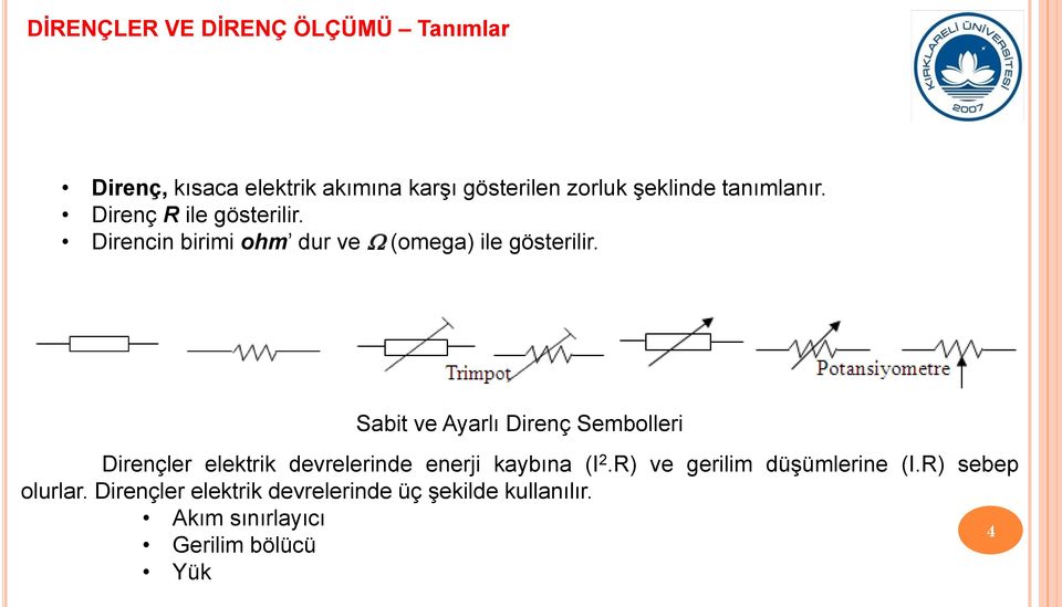 Sabit ve Ayarlı Direnç Sembolleri Dirençler elektrik devrelerinde enerji kaybına (I 2.