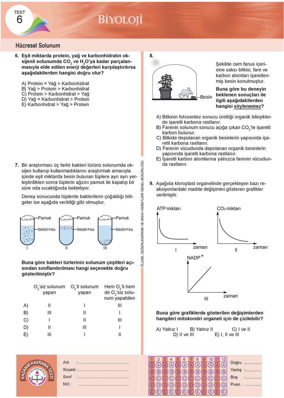 A) Protein = Yağ > Karbonhidrat B) Yağ > Protein > Karbonhidrat C) Protein > Karbonhidrat > Yağ D) Yağ = Karbonhidrat > Protein E) Karbonhidrat > Yağ > Protein 8.