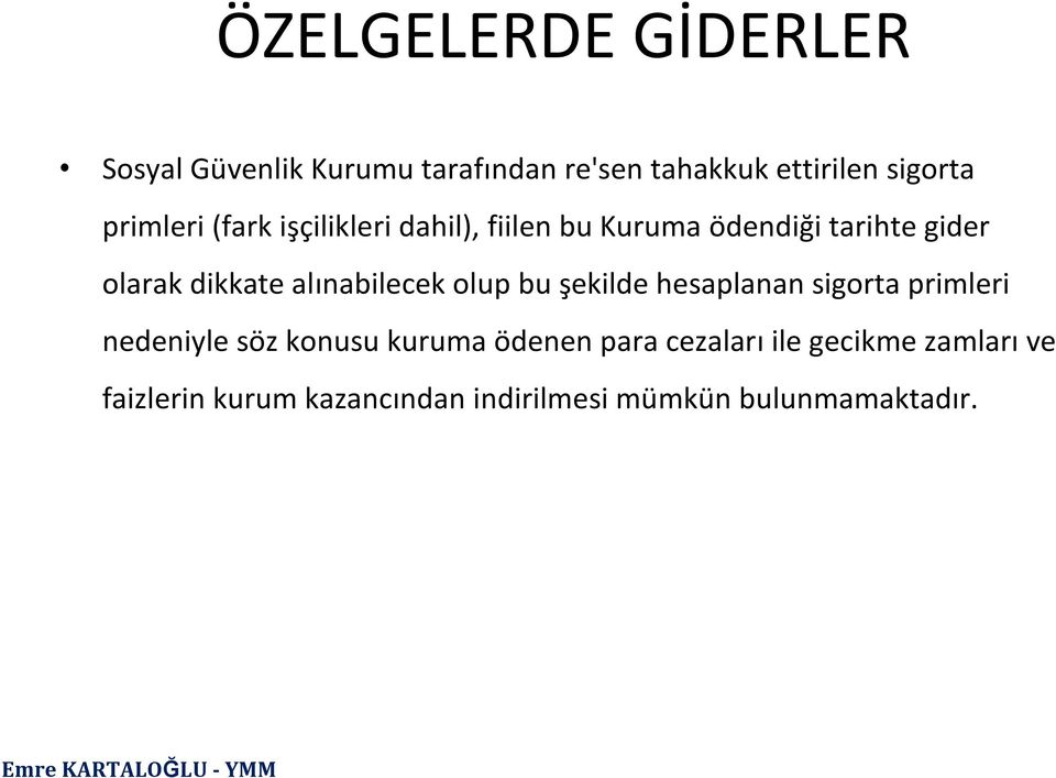 alınabilecek olup bu şekilde hesaplanan sigorta primleri nedeniyle söz konusu kuruma ödenen