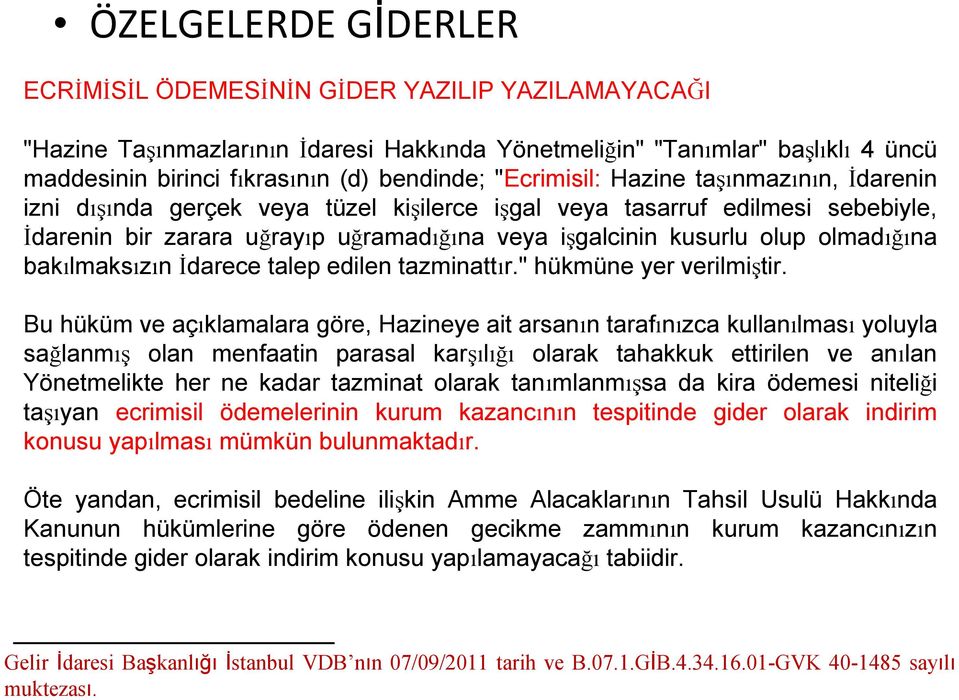 olmadığına bakılmaksızın İdarece talep edilen tazminattır." hükmüne yer verilmiştir.