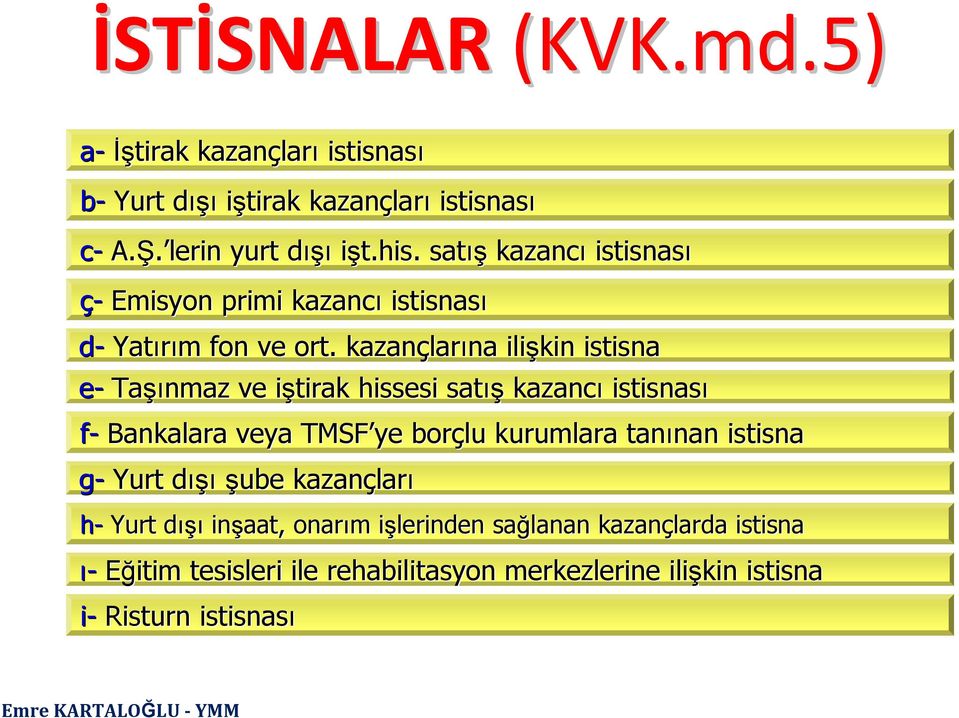 kazançlar larına ilişkin istisna e- Taşı şınmaz ve iştirak i hissesi satış kazancı istisnası f- Bankalara veya TMSF ye borçlu kurumlara tanınan