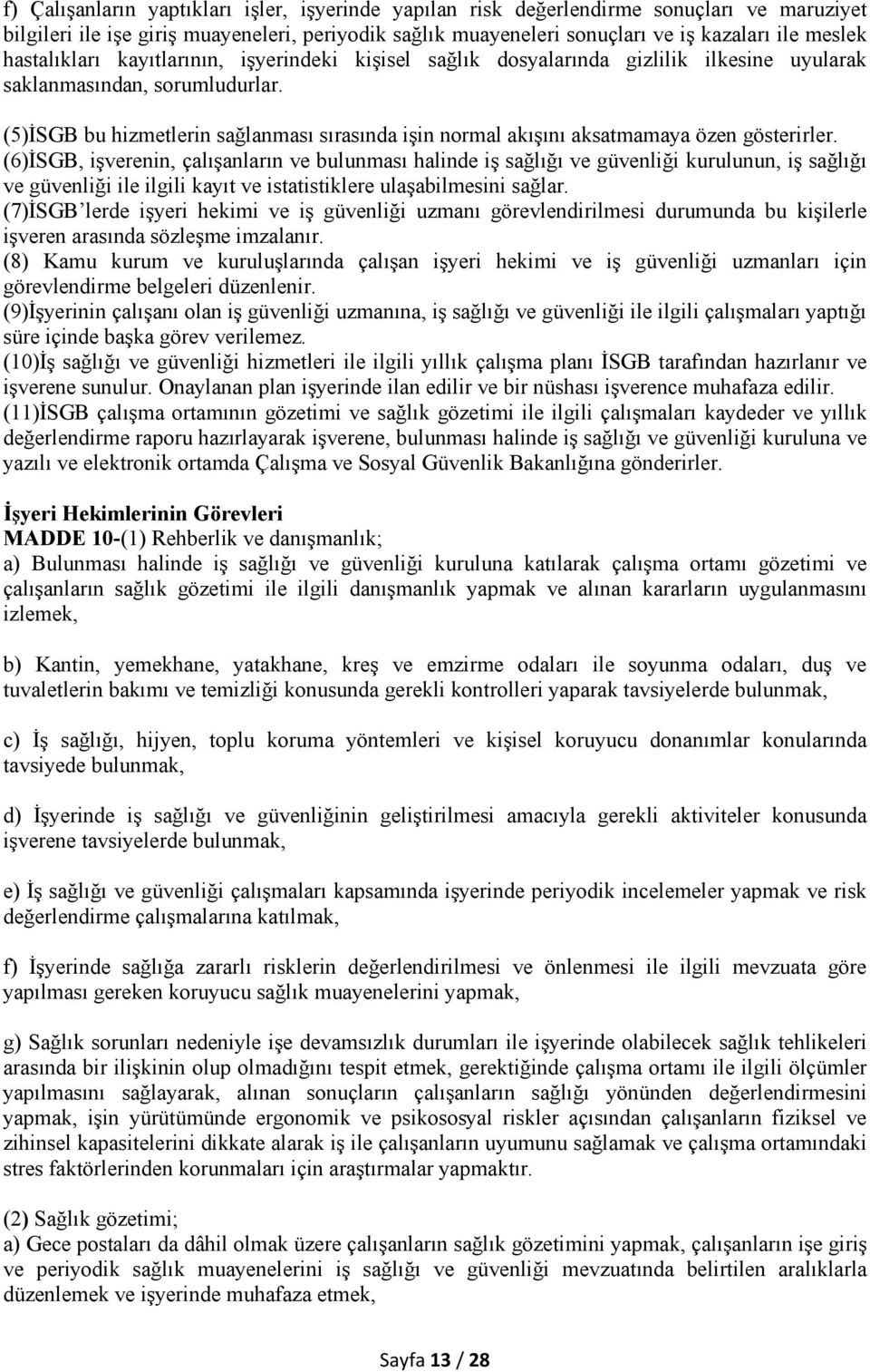 (5)İSGB bu hizmetlerin sağlanması sırasında işin normal akışını aksatmamaya özen gösterirler.