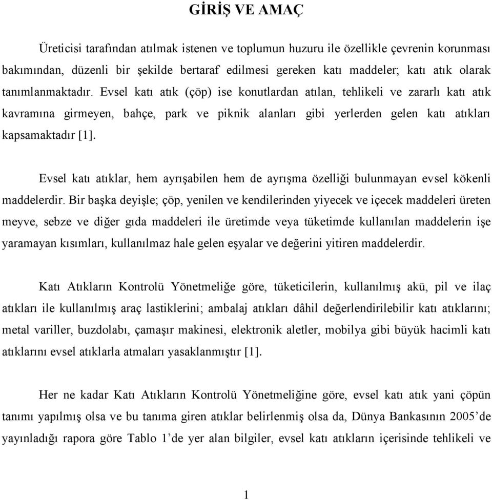 Evsel katı atıklar, hem ayrışabilen hem de ayrışma özelliği bulunmayan evsel kökenli maddelerdir.