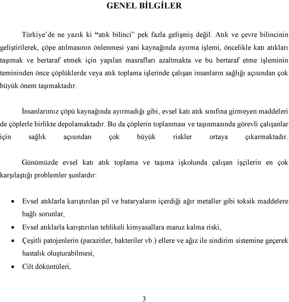 etme işleminin temininden önce çöplüklerde veya atık toplama işlerinde çalışan insanların sağlığı açısından çok büyük önem taşımaktadır.