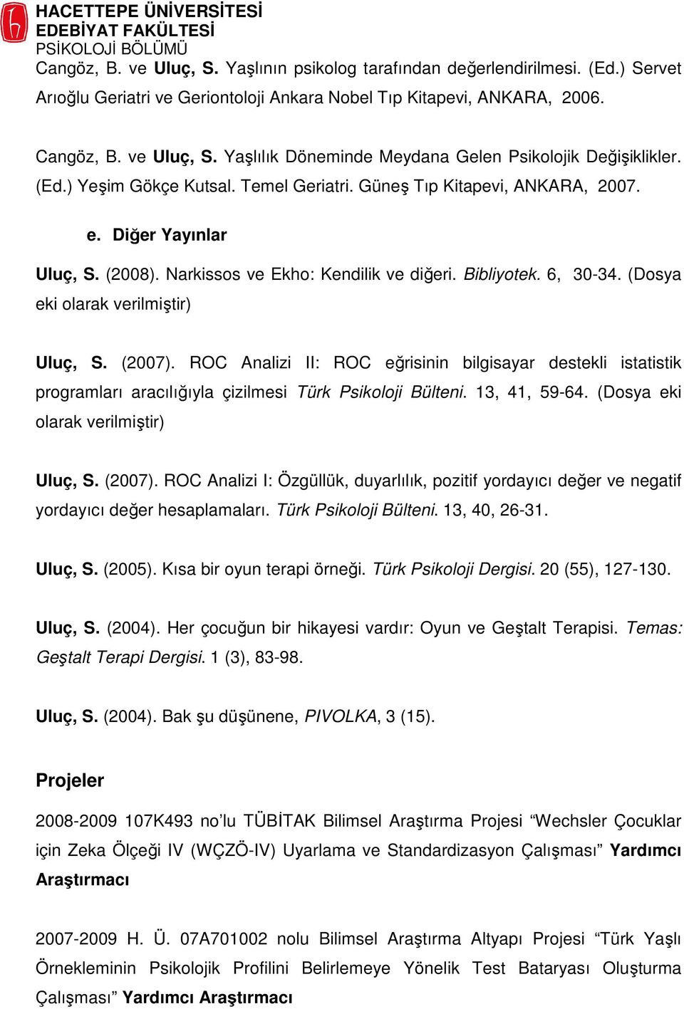 (Dosya eki olarak verilmiştir) Uluç, S. (2007). ROC Analizi II: ROC eğrisinin bilgisayar destekli istatistik programları aracılığıyla çizilmesi Türk Psikoloji Bülteni. 13, 41, 59-64.