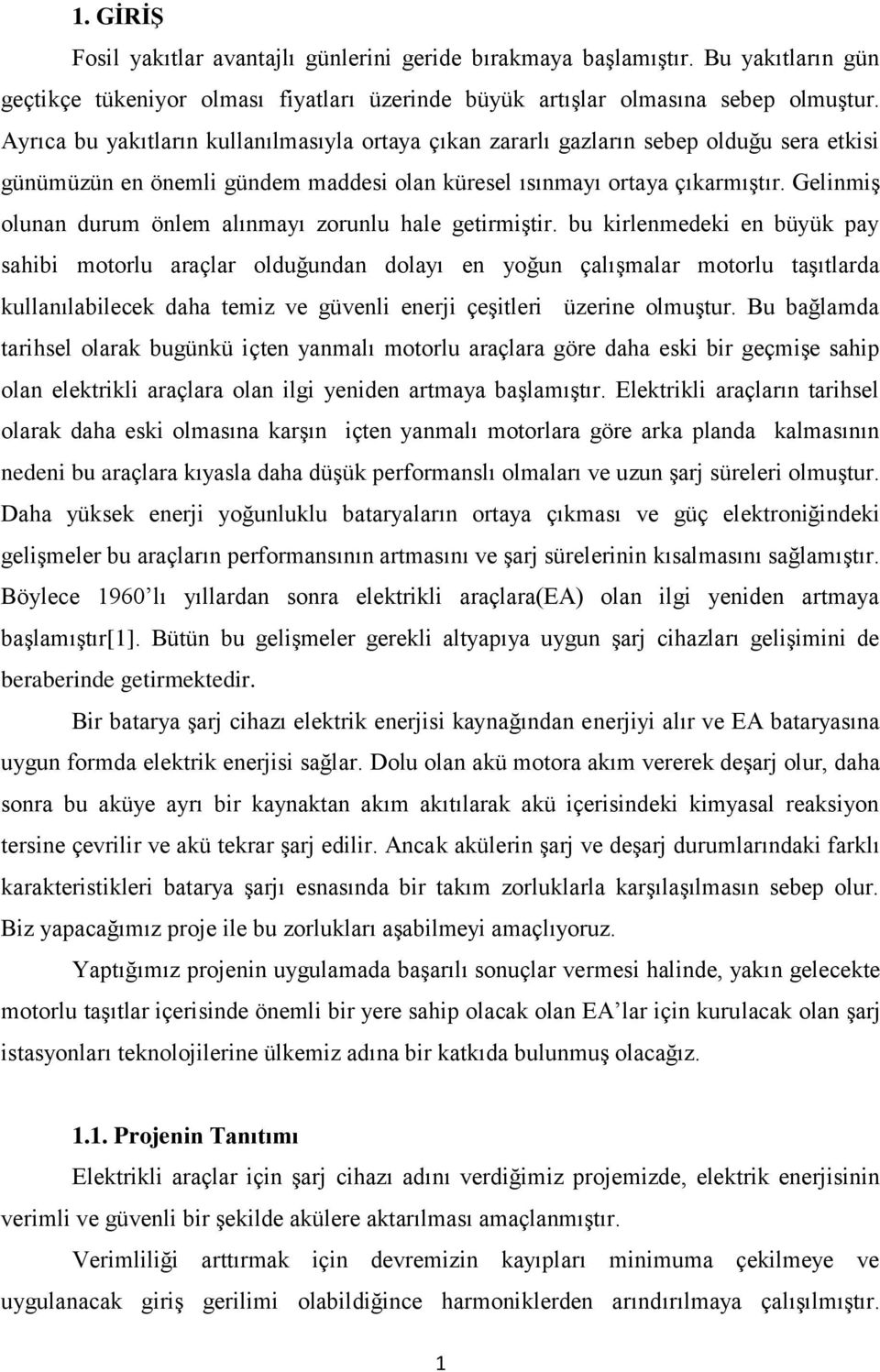 Gelinmiş olunan durum önlem alınmayı zorunlu hale getirmiştir.