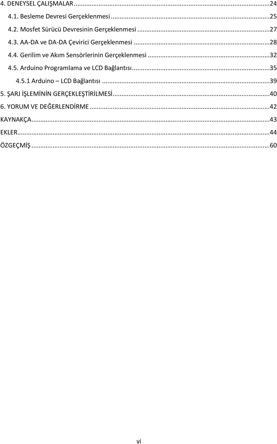 .. 32 4.5. Arduino Programlama ve LCD Bağlantısı... 35 4.5.1 Arduino LCD Bağlantısı... 39 5.