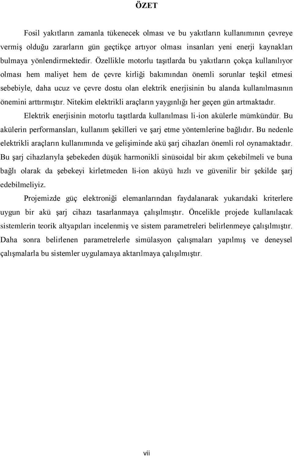 enerjisinin bu alanda kullanılmasının önemini arttırmıştır. Nitekim elektrikli araçların yaygınlığı her geçen gün artmaktadır.