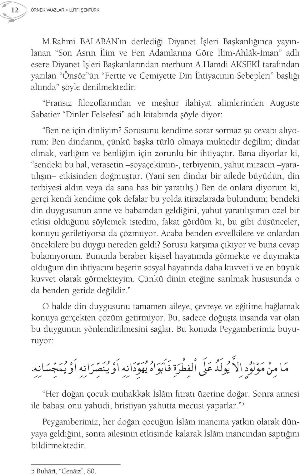 Hamdi AKSEKİ tarafından yazılan Önsöz ün Fertte ve Cemiyette Din İhtiyacının Sebepleri başlığı altında şöyle denilmektedir: Fransız filozoflarından ve meşhur ilahiyat alimlerinden Auguste Sabatier