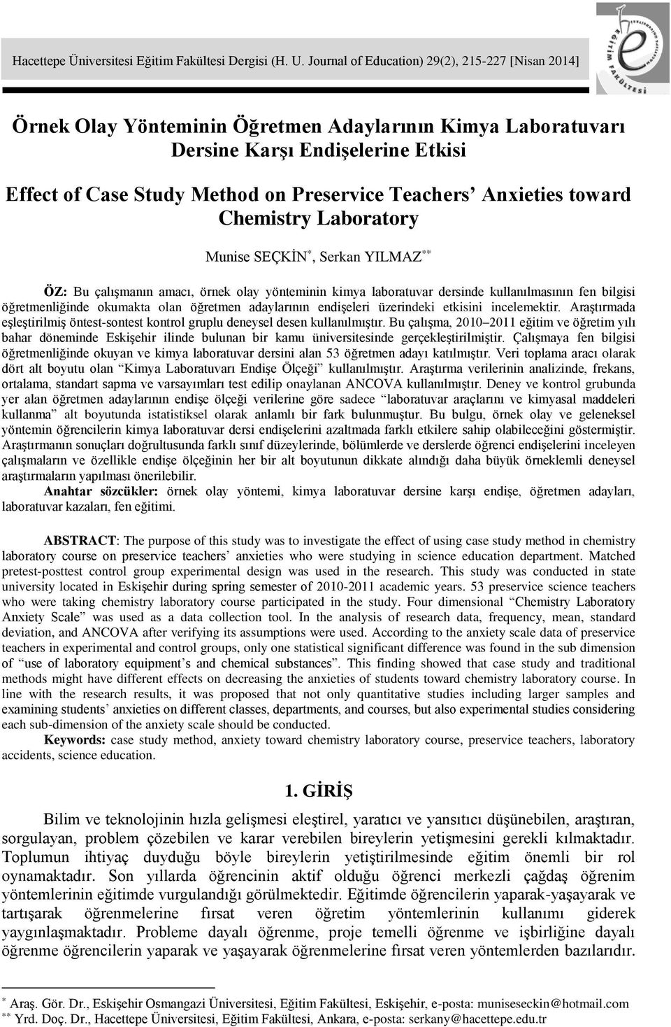 Anxieties toward Chemistry Laboratory Munise SEÇKİN *, Serkan YILMAZ ** ÖZ: Bu çalışmanın amacı, örnek olay yönteminin kimya laboratuvar dersinde kullanılmasının fen bilgisi öğretmenliğinde okumakta