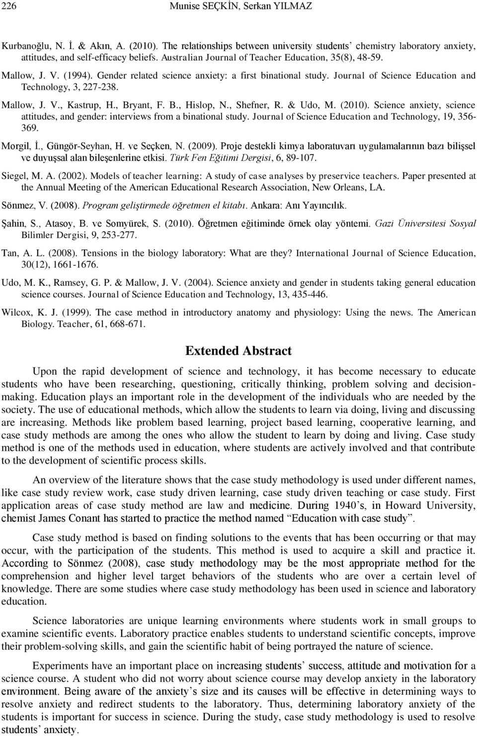 Mallow, J. V., Kastrup, H., Bryant, F. B., Hislop, N., Shefner, R. & Udo, M. (2010). Science anxiety, science attitudes, and gender: interviews from a binational study.