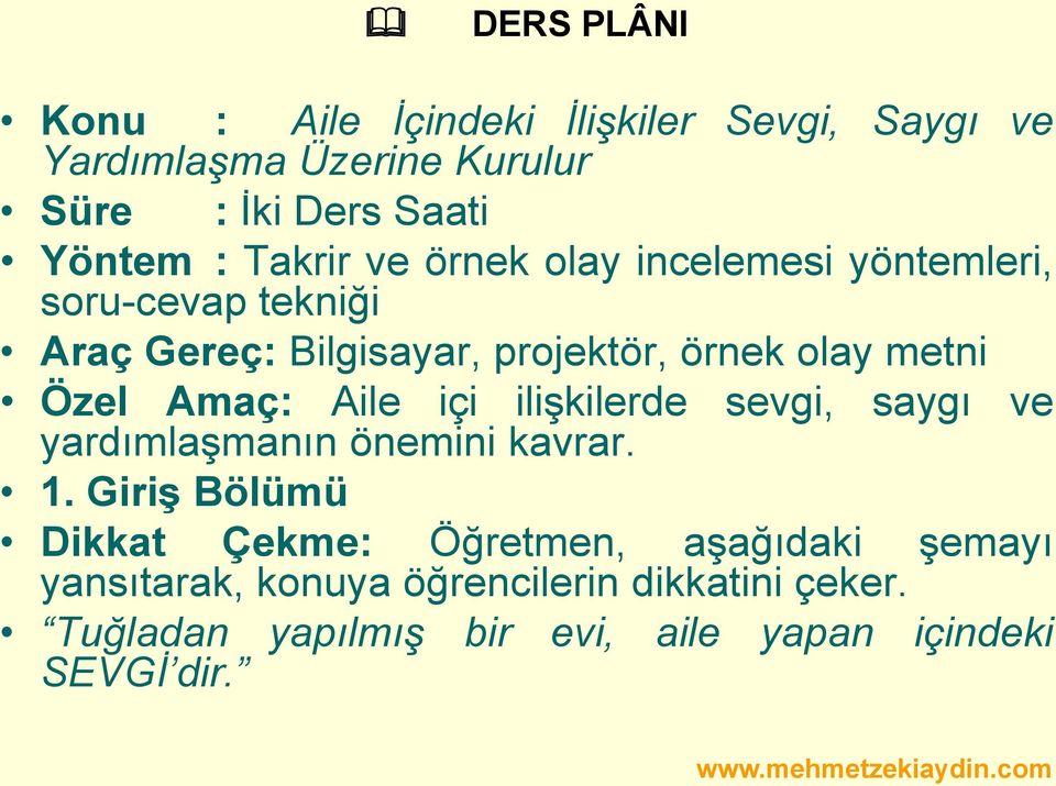 Özel Amaç: Aile içi ilişkilerde sevgi, saygı ve yardımlaşmanın önemini kavrar. 1.