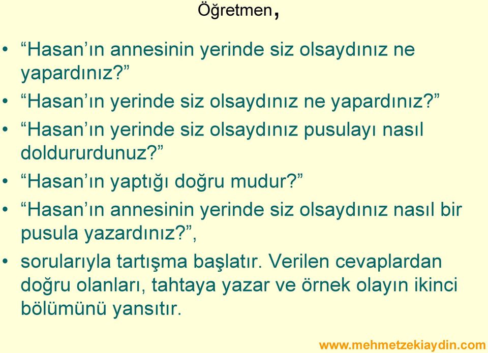 Hasan ın yerinde siz olsaydınız pusulayı nasıl doldururdunuz? Hasan ın yaptığı doğru mudur?