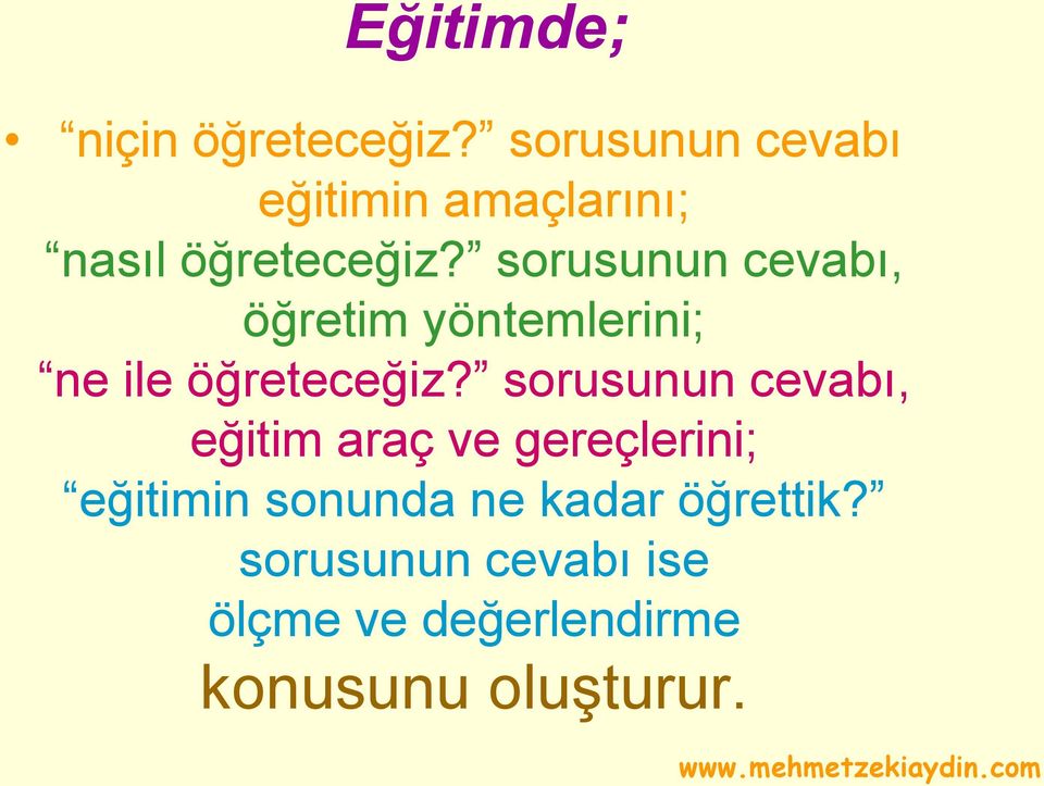 sorusunun cevabı, öğretim yöntemlerini; ne ile öğreteceğiz?