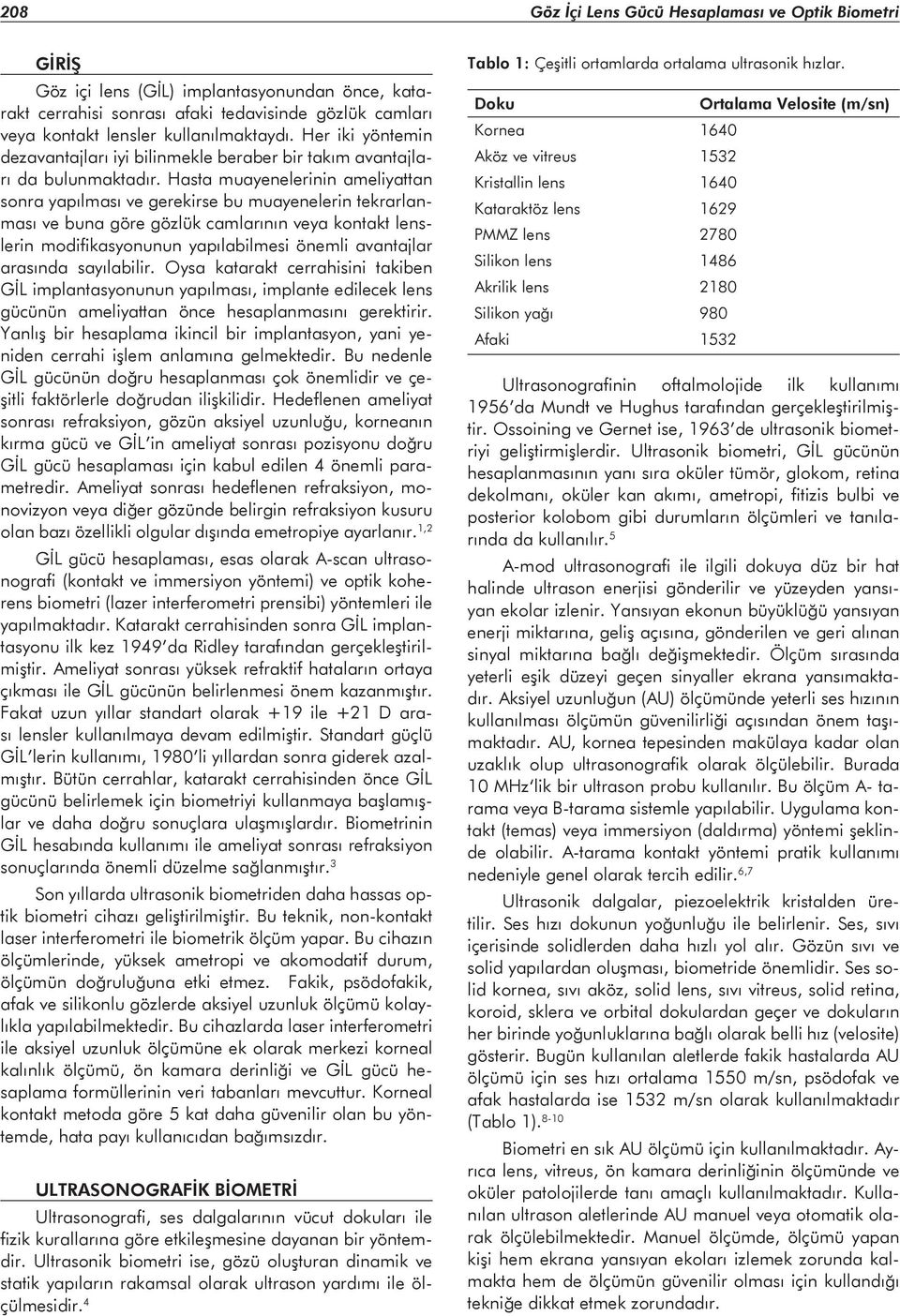 Hasta muayenelerinin ameliyattan sonra yapılması ve gerekirse bu muayenelerin tekrarlanması ve buna göre gözlük camlarının veya kontakt lenslerin modifikasyonunun yapılabilmesi önemli avantajlar