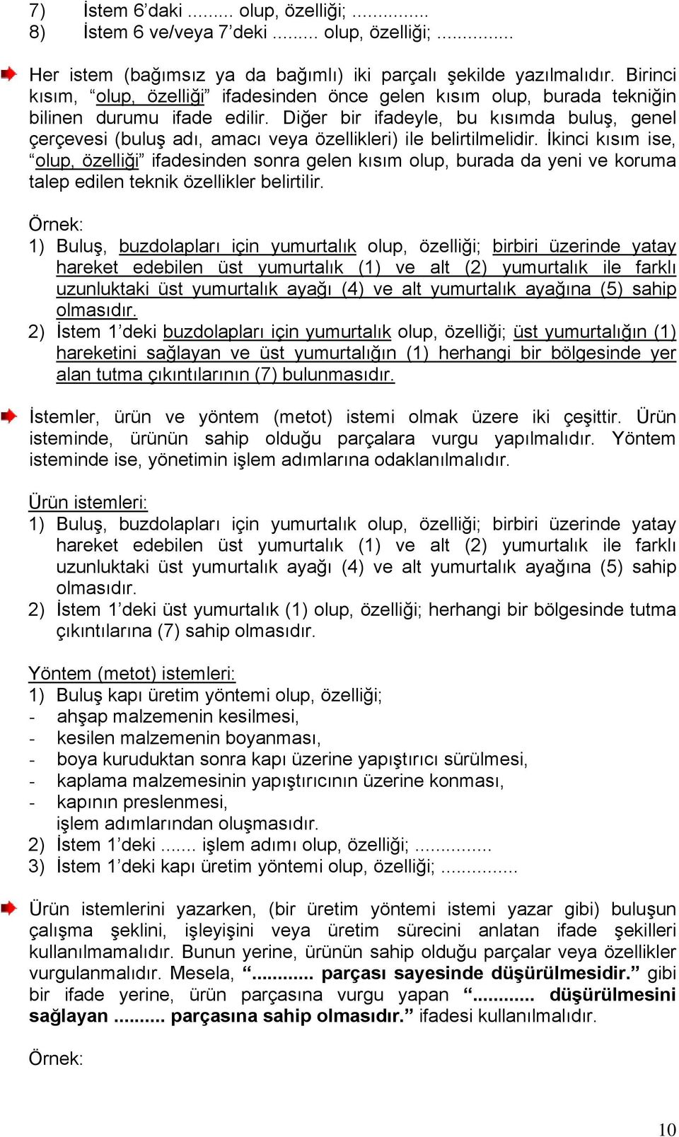 Diğer bir ifadeyle, bu kısımda buluş, genel çerçevesi (buluş adı, amacı veya özellikleri) ile belirtilmelidir.