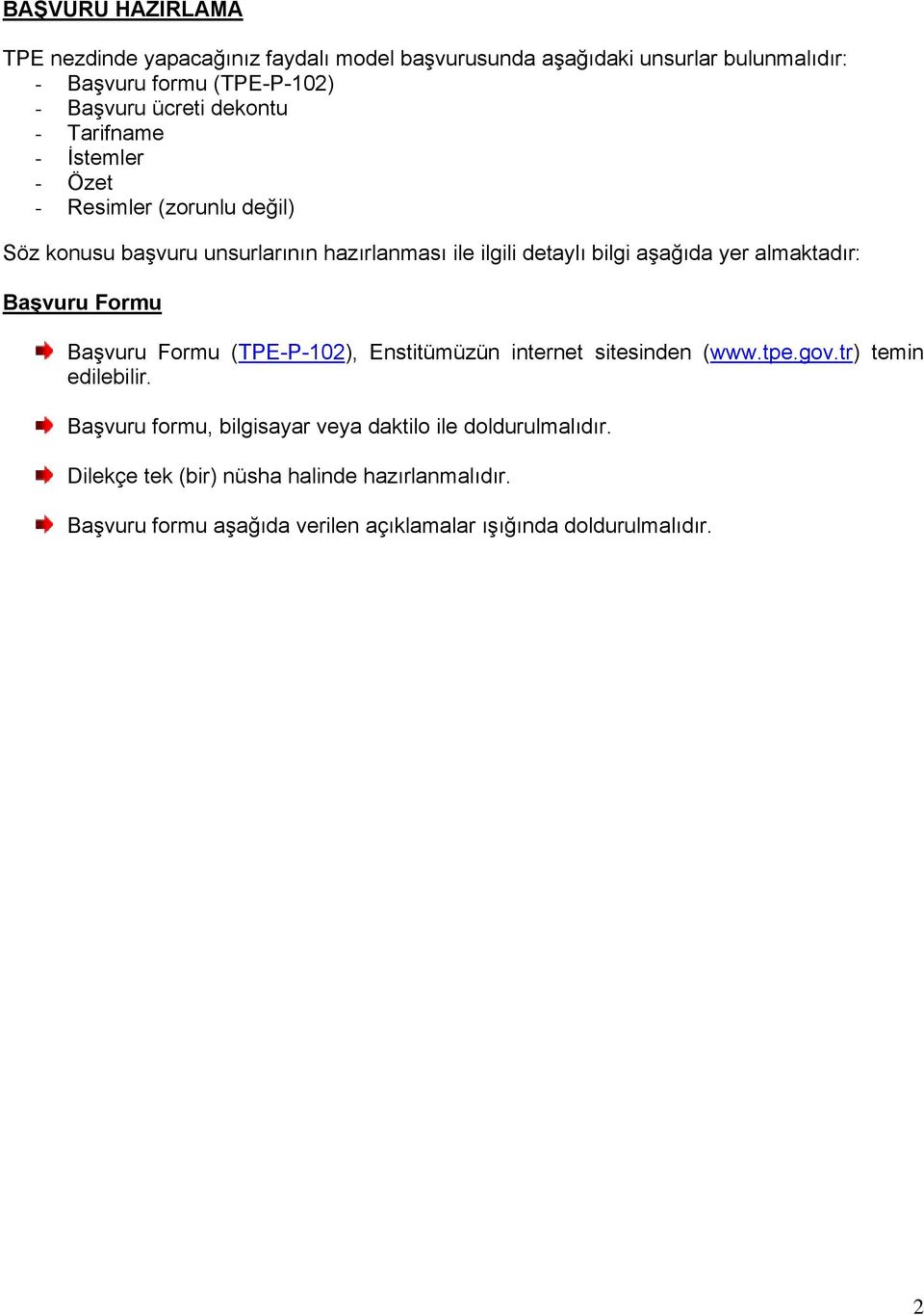 almaktadır: Başvuru Formu Başvuru Formu (TPE-P-102), Enstitümüzün internet sitesinden (www.tpe.gov.tr) temin edilebilir.
